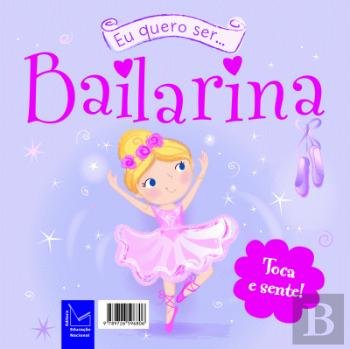Quero Ser… Bailarina (Portuguese Edition) Editora Educação Nacional book