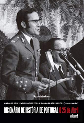 Dicionário de História de Portugal O 25 de Abril (Volume 8) (Portuguese Edition) António Reis, Paula Borges Santos e Maria Inácia Rezola book