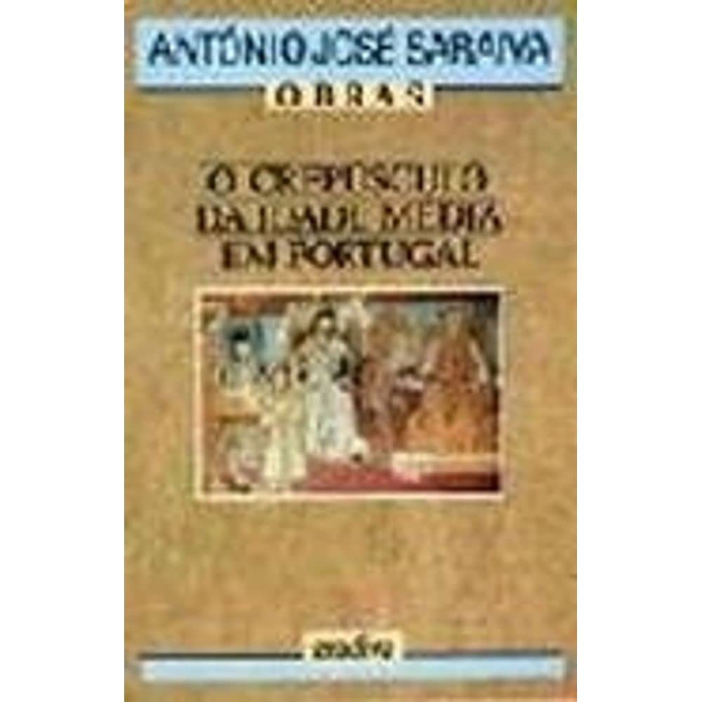 O Crepúsculo da Idade Média em Portugal (Portuguese Edition) António José Saraiva book