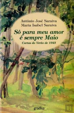 Só Para Meu Amor É Sempre Maio Cartas do verão de 1943 (Portuguese Edition) Maria Isabel Saraiva , António José Saraiva book