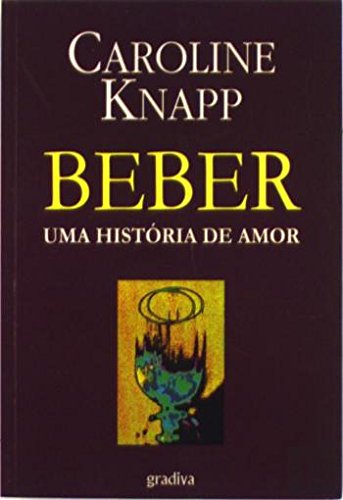 Beber - Uma História de Amor (Portuguese Edition) Caroline Knapp book