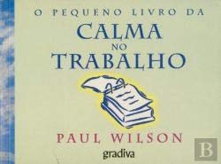 O Pequeno Livro da Calma no Trabalho (Portuguese Edition) Paul Wilson book