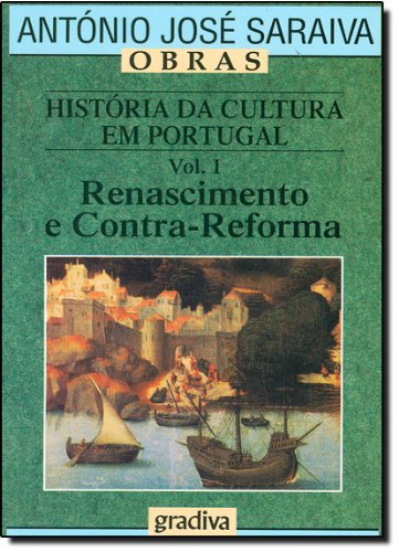 História da Cultura em Portugal - Volume I Renascimento e Contra-Reforma (Portuguese Edition) António José Saraiva book