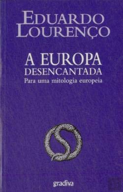 A Europa Desencantada Para uma mitologia europeia (Portuguese Edition) Eduardo Lourenço book