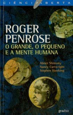 O Grande, O Pequeno e a Mente Humana (Portuguese Edition) Roger Penrose book