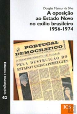 A Oposição ao Estado Novo no Exílio Brasileiro 1956-1974 (Portuguese Edition) Douglas Mansur da Silva Books