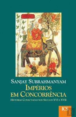 Impérios em Concorrência Histórias Conectadas nos Séculos XVI e XVII (Portuguese Edition) Sanjay Subrahmanyam Books