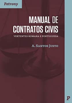 MANUAL DE CONTRATOS CIVIS: VERTENTES ROMANA E PORTUGUESA A. Santos Justo book