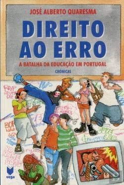 Direito Ao Erro A Batalha da Educação em Portugal (Portuguese Edition) José Alberto Quaresma book