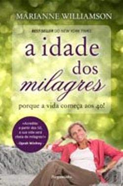 A Idade dos Milagres Porque a vida começa aos 40! (Portuguese Edition) Marianne Williamson book