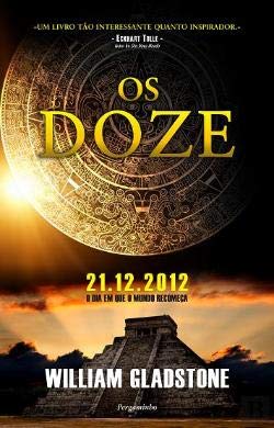 Os Doze 21-12-2012 - O dia em que o mundo começa (Portuguese Edition) William Gladstone book