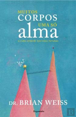 Muitos Corpos, uma Só Alma : A Terapia através de Vidas Futuras book