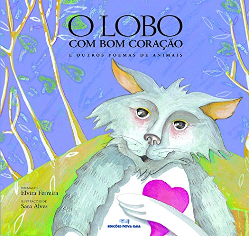 O Lobo com Bom Coração e outros poemas de animais (Portuguese Edition) Elvira Ferreira book