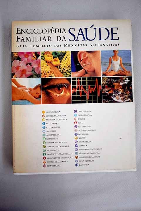 Enciclopédia familiar da saúde o Guia completo das medicinas alternativas book