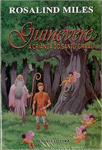 Guinevere III A Criança do Santo Graal (Portuguese Edition) Rosalind Miles book