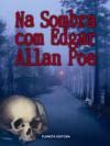Na Sombra com Edgar Allan Poe (Portuguese Edition) Edgar Allan Poe book