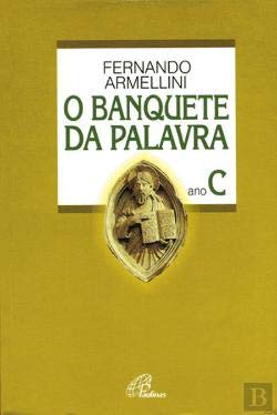 O Banquete da Palavra - Ano C (Portuguese Edition) Fernando Armellini book