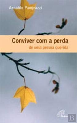 Conviver com a Perda de Uma Pessoa Querida (Portuguese Edition) Arnaldo Pangrazzi Books