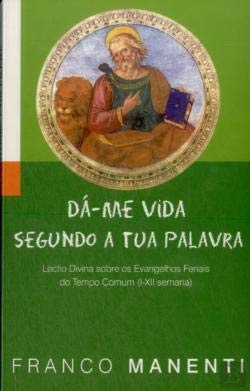 Dá-me Vida Segundo a Tua Palavra Lectio Divina sobre os Evangelhos Feriais do tempo Comum (I-XII semana) book