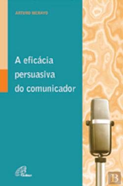 A Eficácia Persuasiva do Comunicador (Portuguese Edition) Arturo Merayo Books