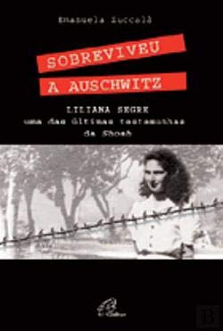 Sobreviveu a Auschwitz Liliana Segre, uma das últimas testemunhas da Shoah (Portuguese Edition) Emanuela Zuccalà book