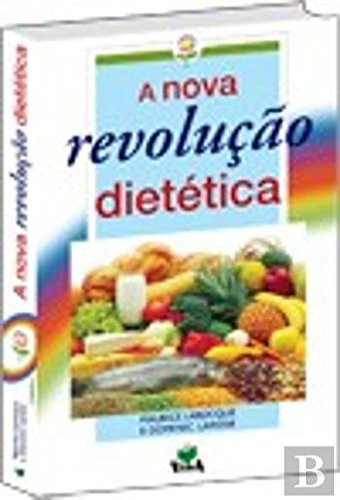 A Nova Revolução Dietética (Portuguese Edition) Dominic Larose e Maurice Larocque book