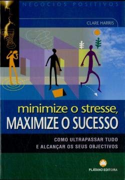 Minimize o Stresse, Maximize o Sucesso (Portuguese Edition) Clare Harris book