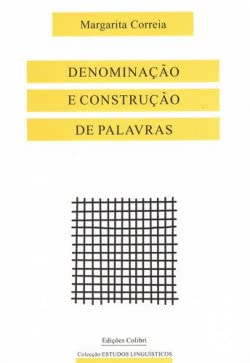 Denominação e construção de palavras: o caso dos nomes de qualidade em português (Colecção Estudos linguísticos) Margarita Maria Correia Ferreira Books