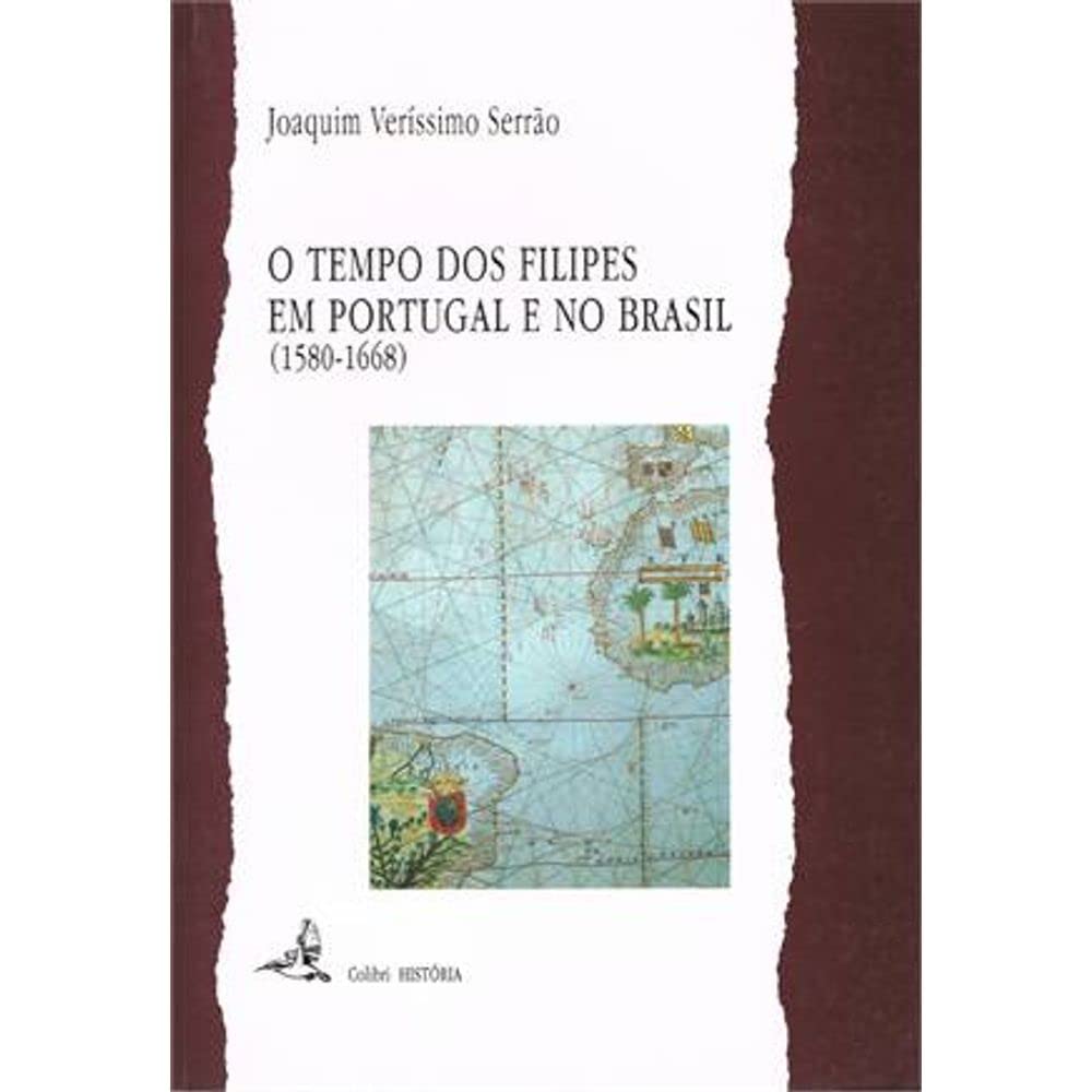 O Tempo dos Filipes em Portugal e no Brasil (1580-1668) (Portuguese Edition) Joaquim Veríssimo Serrão book