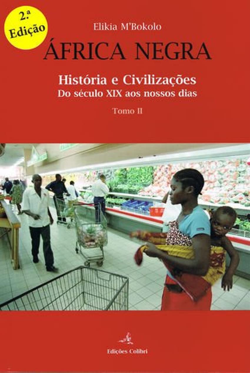 Ãfrica Negra - Tomo II (2ª edição) - História e Civilizações. Do século XIX aos nossos dias (Portuguese Edition) Elikia M'Bokolo book