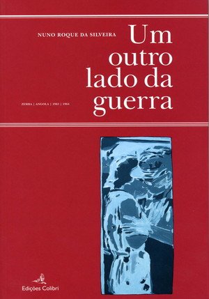 Um outro lado da guerra - angola 1963-1964 Roque da Silveira, Nuno book