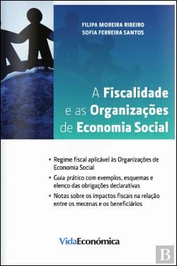 A Fiscalidade e as Organizações de Economia Social (Portuguese Edition) Sofia Santos , Filipa Ribeiro , Sofia Ferreira Santos , Filipa Moreira Ribeiro book