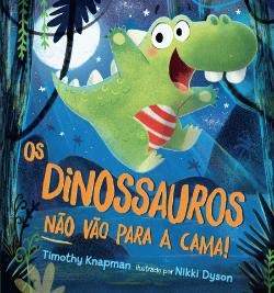 Os Dinossauros não vão para a cama! (Portuguese Edition) Timothy Knapman book