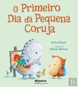 O Primeiro Dia da Pequena Coruja (Portuguese Edition) Debi Gliori book