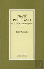 Franz Piechowski Ou a analítica do arquivo (Portuguese Edition) Luís Quintais book