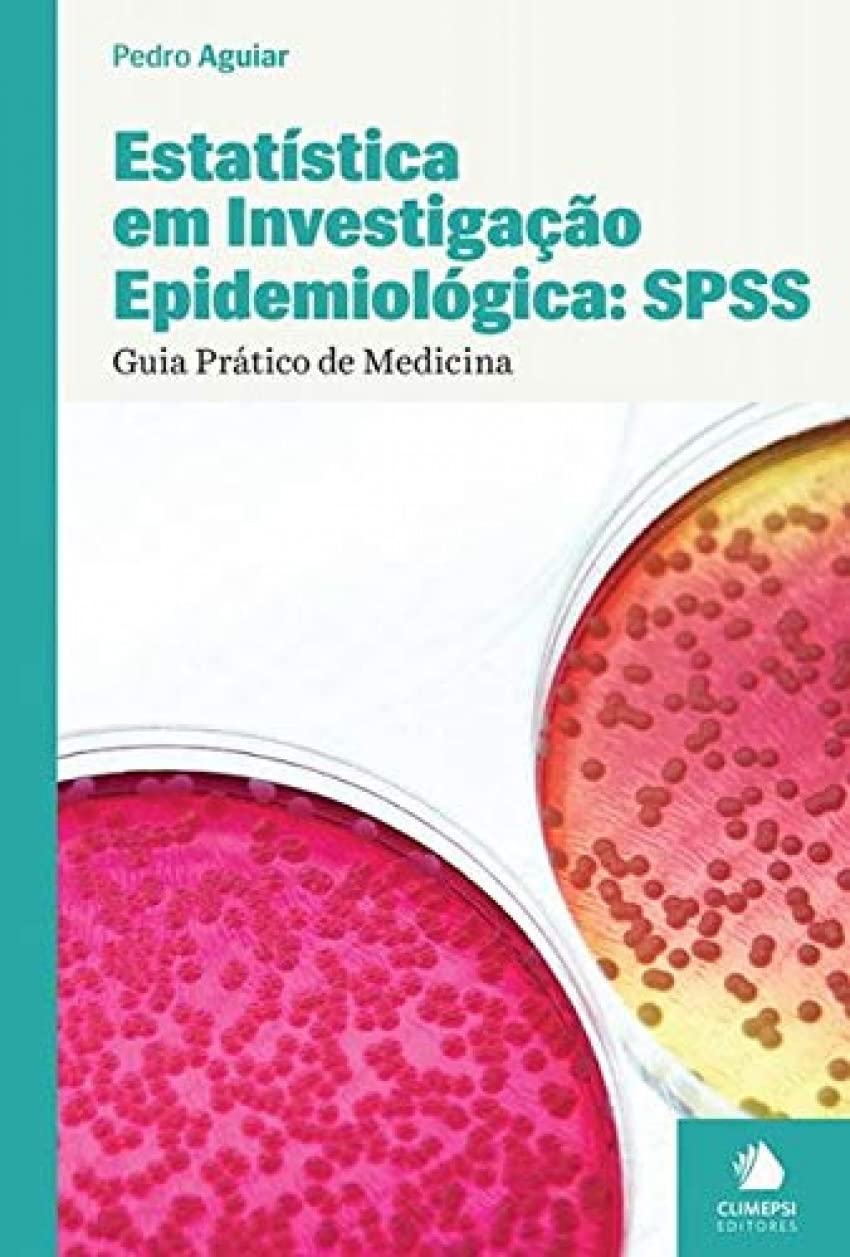 Estatística em Investigação Epidemiológica SPSS - Guia Prático de Medicina Pedro Aguiar book
