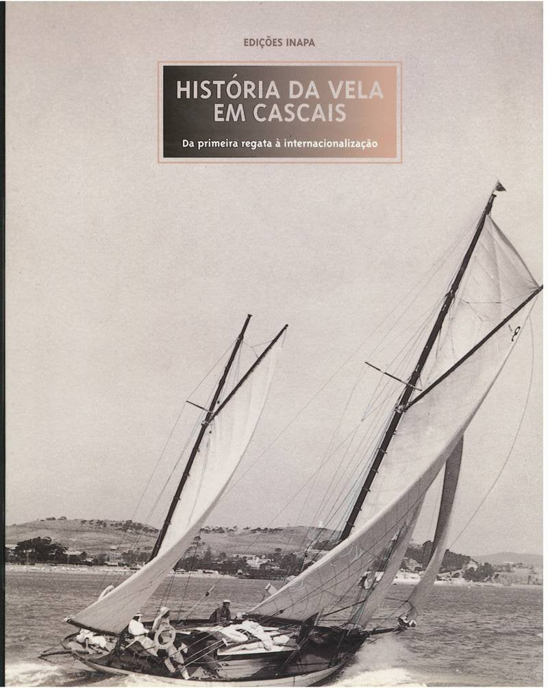 História da Vela em Cascais Da primeira regata à internacionalização (Portuguese Edition) João Miguel Henriques, Teresa Ramirez e Olga Bettencourt book