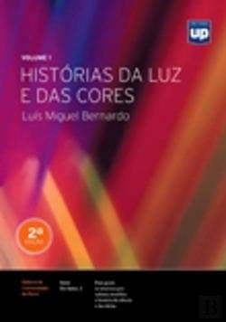Histórias da Luz e das Cores - Volume 1 (2ª Edição Revista) (Portuguese Edition) Luís Miguel Bernardo book