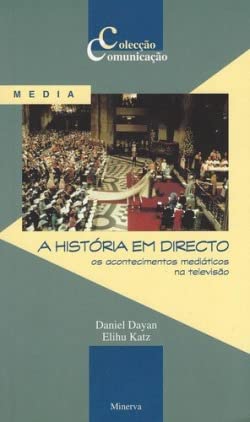 A História em Directo (Os Acontecimentos Mediáticos na Televisão) (Portuguese Edition) Daniel Dayan book