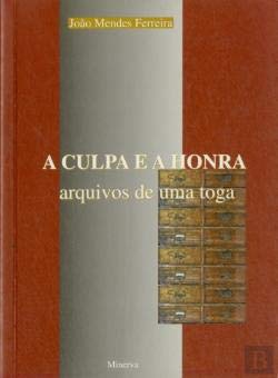 A Culpa e a Honra Arquivos de uma toga (Portuguese Edition) João Mendes Ferreira book
