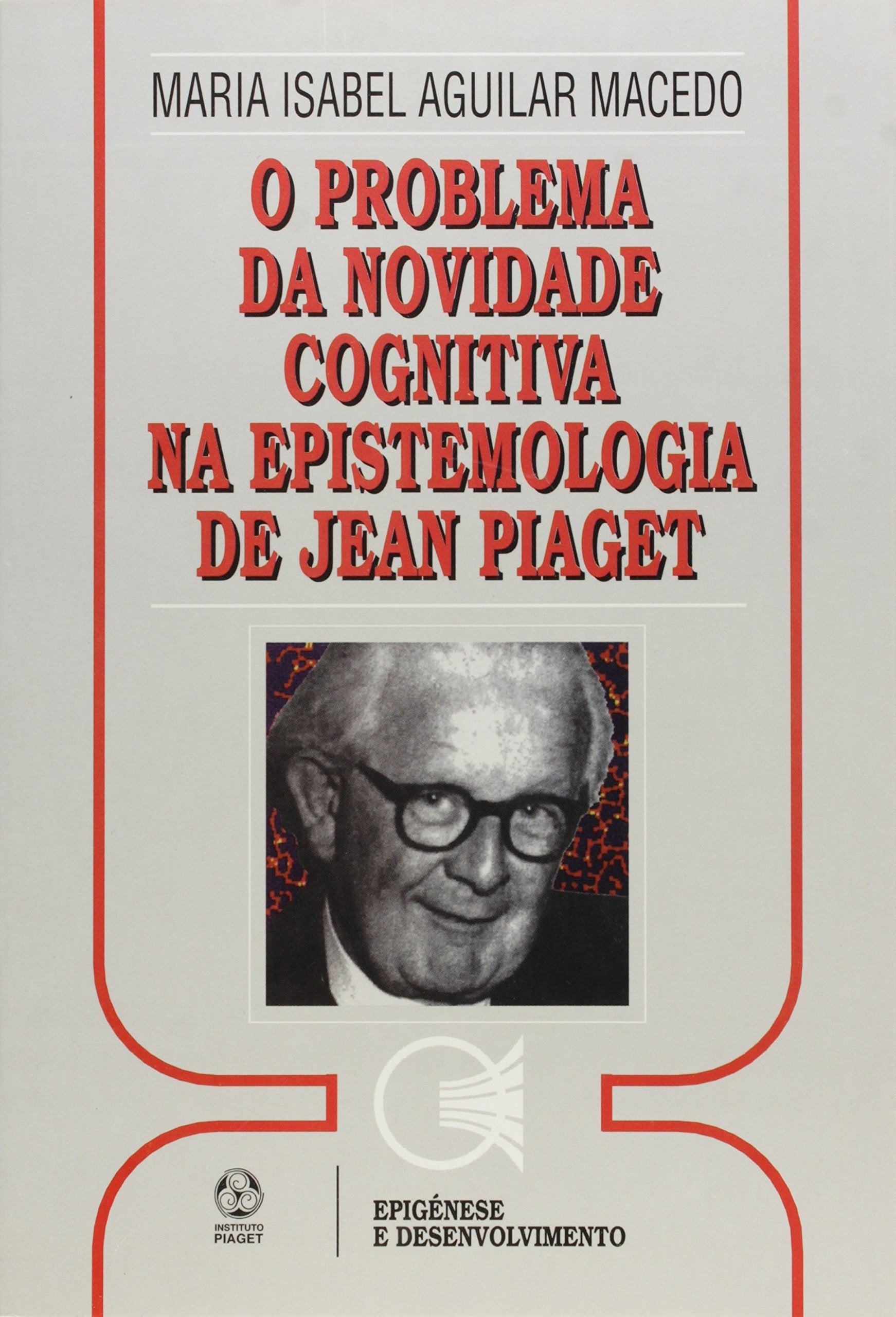 O Problema Da Novidade Cognitiva Na Epistemologia De Jean Piaget book