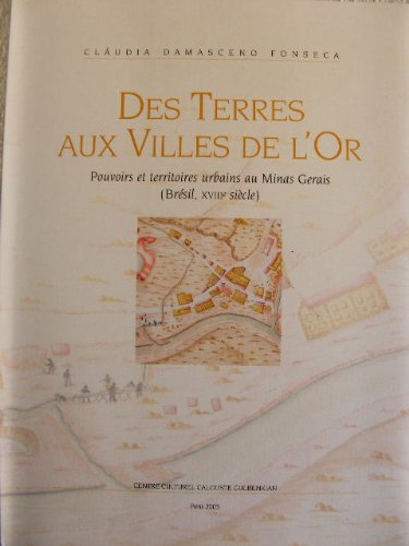 Des Terres aux Villes de l'Or: Pouvoirs et territoires urbains aux Minas Gerais book