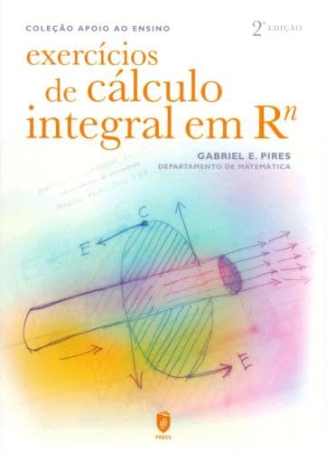 Exercícios de cálculo integral em Rn (Portuguese Edition) Gabriel E. Pires book