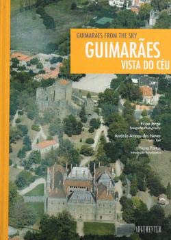 Guimarães Vista do Céu Guimarães From The Sky (Bilingue Edition) Filipe Jorge, Nuno Portas e António Amaro Das Neves book