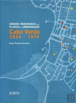 Cidades Imaginadas nos Planos de Urbanização Cabo Verde 1934 – 1974 (Portuguese Edition) Sérgio Padrão Fernandes book