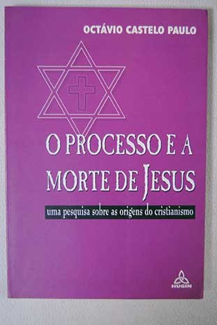 O processo e a morte de Jesus - Uma pesquisa sobre as origens do cristianismo book