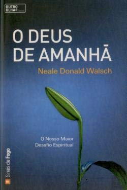 O Deus de Amanhã O Nosso Maior Desafio Espiritual book