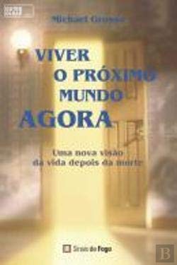 Viver o Próximo Mundo Agora (Portuguese Edition) Michael Grosso book