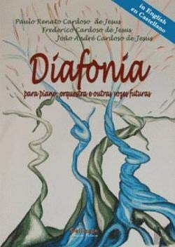 Diafonia para Piano, Orquestra e Outras Vozes Futuras (Portuguese Edition) João André Cardoso de Jesus, Frederico Cardoso de Jesus e Paulo Renato Cardoso de Jesus book