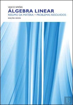 Álgebra Linear Resumo da Matéria + Problemas Resolvidos (Portuguese Edition) Vasco Simões book